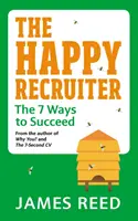 Šťastný náborár: 7 spôsobov, ako uspieť - The Happy Recruiter: The 7 Ways to Succeed