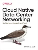 Cloud Native Data Center Networking: Architektúra, protokoly a nástroje - Cloud Native Data Center Networking: Architecture, Protocols, and Tools