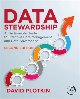 Správcovstvo údajov: Príručka pre efektívnu správu a riadenie údajov: Praktický sprievodca efektívnou správou a riadením údajov - Data Stewardship: An Actionable Guide to Effective Data Management and Data Governance