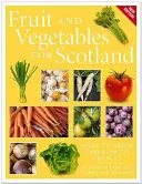 Ovocie a zelenina pre Škótsko: Čo a ako pestovať - Fruit and Vegetables for Scotland: What to Grow and How to Grow It