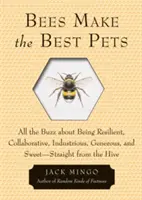 Včely sú najlepšími domácimi miláčikmi: Všetky informácie o tom, ako byť odolné, spolupracujúce, pracovité, štedré a milé - priamo z úľa - Bees Make the Best Pets: All the Buzz about Being Resilient, Collaborative, Industrious, Generous, and Sweet-Straight from the Hive
