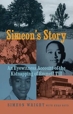 Simeonov príbeh: Príbeh Simeona: Očitý svedok únosu Emmetta Tilla - Simeon's Story: An Eyewitness Account of the Kidnapping of Emmett Till