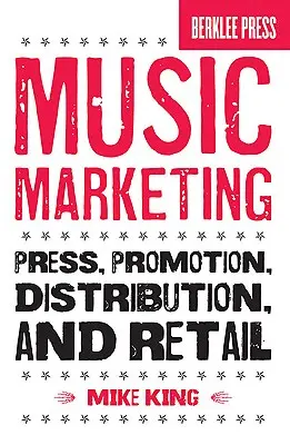 Hudobný marketing: Hudobný marketing: analýza hudby: tlač, propagácia, distribúcia a maloobchod - Music Marketing: Press, Promotion, Distribution, and Retail