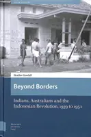 Za hranicami: Indovia, Austrálčania a indonézska revolúcia v rokoch 1939 až 1950 - Beyond Borders: Indians, Australians and the Indonesian Revolution, 1939 to 1950