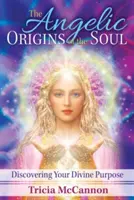 Anjelský pôvod duše: Objavte svoj božský účel - The Angelic Origins of the Soul: Discovering Your Divine Purpose