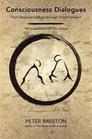 Dialógy o vedomí: Dialógy vedomia: Od mysle začiatočníka po osvietenie: 150 rozhovorov s Petrom Ralstonom - Consciousness Dialogues: From Beginner's Mind Through Enlightenment: 150 Conversations with Peter Ralston