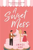 Sladká kaša - lahodná romantická komédia, ktorú môžete zhltnúť! - Sweet Mess - A delicious romantic comedy to devour!