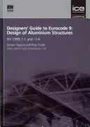 Príručka pre projektantov k Eurokódu 9: Navrhovanie hliníkových konštrukcií - EN 1999-1-1 a -1-4 - Designers' Guide to Eurocode 9: Design of Aluminium Structures - EN 1999-1-1 and -1-4