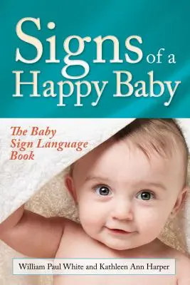 Znaky šťastného dieťaťa: Kniha o detskej posunkovej reči - Signs of a Happy Baby: The Baby Sign Language Book