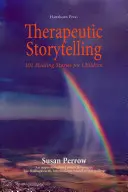 Terapeutické rozprávanie príbehov: 101 liečivých príbehov pre deti - Therapeutic Storytelling: 101 Healing Stories for Children