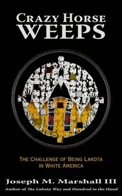 Šialený kôň plače: Kráľovský kôň: Výzva byť Lakotom v bielej Amerike (The Challenge of Being Lakota in White America) - Crazy Horse Weeps: The Challenge of Being Lakota in White America