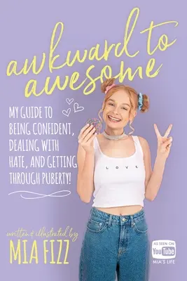 Trapné až úžasné: Moja príručka, ako byť sebavedomý, vyrovnať sa s nenávisťou a prekonať pubertu! - Awkward To Awesome: My guide to being confident, dealing with hate and getting through puberty!