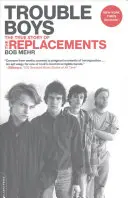 Trouble Boys: Pravdivý príbeh skupiny Replacements - Trouble Boys: The True Story of the Replacements