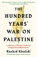Storočná vojna o Palestínu - dejiny osadníckeho koloniálneho dobývania a odporu - Hundred Years' War on Palestine - A History of Settler Colonial Conquest and Resistance
