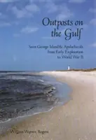 Základne v zálive: George a Apalachicola od počiatkov prieskumu po druhú svetovú vojnu. - Outposts on the Gulf: Saint George Island and Apalachicola from Early Exploration to World War II
