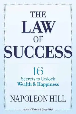 Zákon úspechu: 16 tajomstiev, ako odomknúť bohatstvo a šťastie - The Law of Success: 16 Secrets to Unlock Wealth and Happiness
