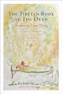 Tibetská kniha mŕtvych: Prebudenie po smrti - The Tibetan Book of the Dead: Awakening Upon Dying