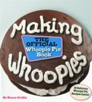 Výroba Whoopies: Oficiálna kniha o koláčikoch - Making Whoopies: The Official Whoopie Pie Book