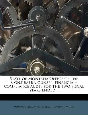 Úrad spotrebiteľského poradcu štátu Montana, kontrola dodržiavania finančných predpisov za dva rozpočtové roky končiace sa ... - State of Montana Office of the Consumer Counsel, Financial-Compliance Audit for the Two Fiscal Years Ended ..
