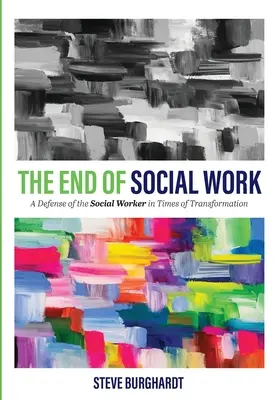 Koniec sociálnej práce: Obrana sociálneho pracovníka v čase transformácie - The End of Social Work: A Defense of the Social Worker in Times of Transformation