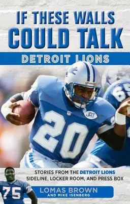 Keby tieto steny mohli hovoriť: Detroit Lions: Príbehy z postrannej čiary, šatne a novinárskej lóže Detroit Lions - If These Walls Could Talk: Detroit Lions: Stories from the Detroit Lions Sideline, Locker Room, and Press Box