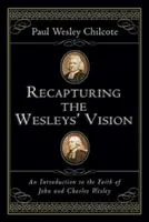 Znovuzískanie vízie Wesleyovcov: Úvod do viery Johna a Charlesa Wesleyovcov - Recapturing the Wesleys' Vision: An Introduction to the Faith of John and Charles Wesley