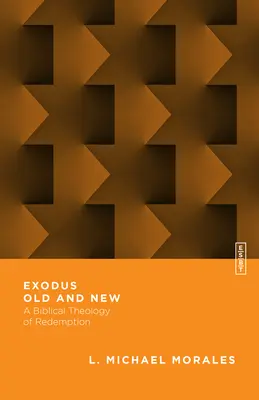Exodus starý a nový: Biblická teológia vykúpenia - Exodus Old and New: A Biblical Theology of Redemption