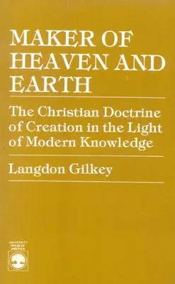 Stvoriteľ neba a zeme: Kresťanské učenie o stvorení vo svetle moderných poznatkov - Maker of Heaven and Earth: The Christian Doctrine of Creation in the Light of Modern Knowledge