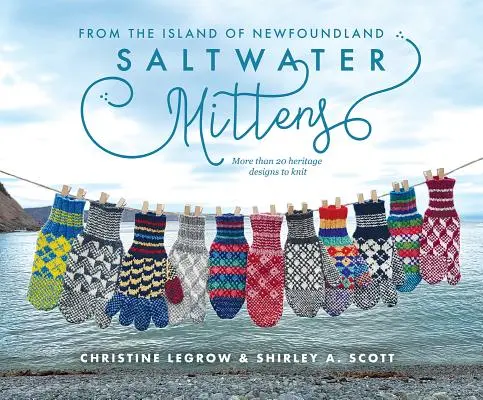 Rukavice so slanou vodou: Z ostrova Newfoundland, viac ako 20 vzorov na pletenie - Saltwater Mittens: From the Island of Newfoundland, More Than 20 Heritage Designs to Knit