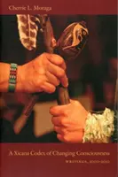 Xicana Codex of Changing Consciousness (Xicanský kódex meniaceho sa vedomia): Písomnosti z rokov 2000 - 2010 - A Xicana Codex of Changing Consciousness: Writings, 2000-2010