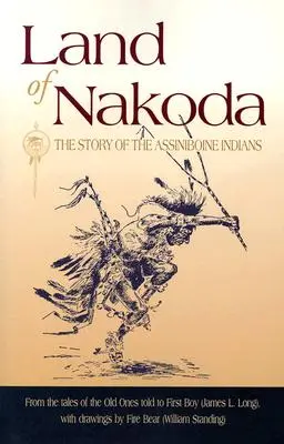 Krajina Nakoda: Príbeh indiánov kmeňa Assiniboine - Land of Nakoda: The Story of the Assiniboine Indians