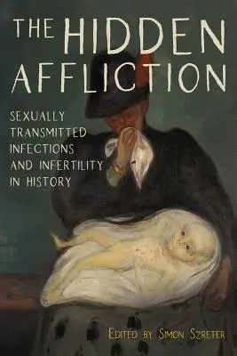 Skryté utrpenie: Sexuálne prenosné infekcie a neplodnosť v dejinách - The Hidden Affliction: Sexually Transmitted Infections and Infertility in History
