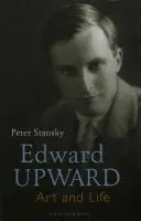 Edward Upward: Umenie a život - Edward Upward: Art and Life