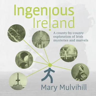 Dômyselné Írsko: Vydajte sa na cestu za írskymi záhadami a zázrakmi: Hrabstvo po hrabstve - Ingenious Ireland: A County-By-County Exploration of Irish Mysteries and Marvels