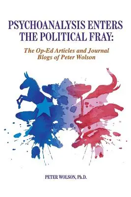 Psychoanalýza vstupuje do politického boja: Peter Wolson: Op-Ed Articles and Journal Blogs of Peter Wolson - Psychoanalysis Enters the Political Fray: Op-Ed Articles and Journal Blogs of Peter Wolson
