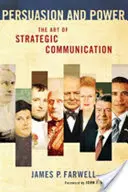 Presviedčanie a moc: Umenie strategickej komunikácie - Persuasion and Power: The Art of Strategic Communication