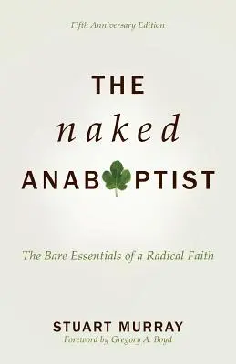 Nahý anabaptista: Hrubé základy radikálnej viery - The Naked Anabaptist: The Bare Essentials of a Radical Faith