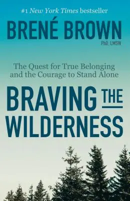 Braving the Wilderness: Odvaha stáť osamote: Hľadanie skutočnej spolupatričnosti a odvaha stáť osamote - Braving the Wilderness: The Quest for True Belonging and the Courage to Stand Alone