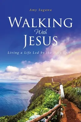 Kráčanie s Ježišom: Žiť život vedený Duchom Svätým - Walking With Jesus: Living a Life Led by the Holy Spirit