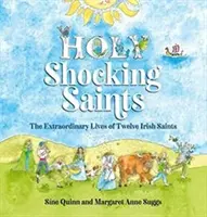 Svätí šokujúci svätci - Mimoriadne životy dvanástich írskych svätcov - Holy Shocking Saints - The Extraordinary Lives of Twelve Irish Saints