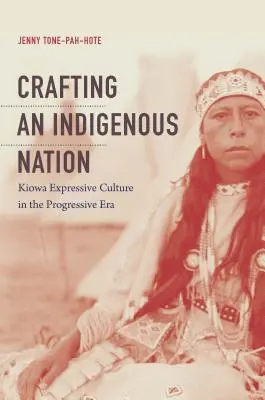 Tvorba domorodého národa: Výrazová kultúra Kiowov v pokrokovej ére - Crafting an Indigenous Nation: Kiowa Expressive Culture in the Progressive Era