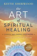Umenie duchovného liečenia: Čakrová a energetická práca s telom - The Art of Spiritual Healing: Chakra and Energy Bodywork