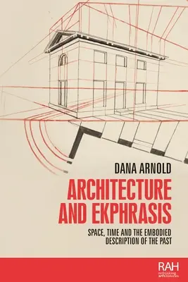 Architektúra a ekfráza: Priestor, čas a stelesnený opis minulosti - Architecture and Ekphrasis: Space, Time and the Embodied Description of the Past