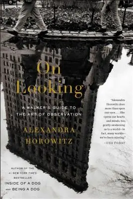 O hľadaní: A Walker's Guide to the Art of Observation (Sprievodca umením pozorovania) - On Looking: A Walker's Guide to the Art of Observation
