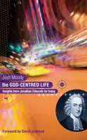 Život zameraný na Boha: Poznatky od Jonathana Edwardsa pre dnešok - The God-Centred Life: Insights from Jonathan Edwards for Today