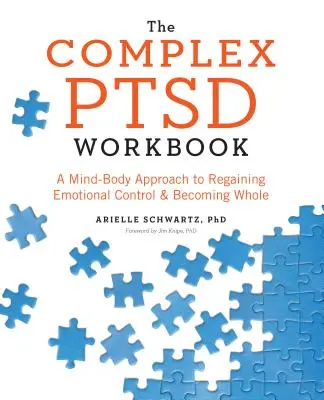 Komplexná pracovná kniha o posttraumatickej stresovej poruche: Prístup mysle a tela k opätovnému získaniu kontroly nad emóciami a dosiahnutiu celistvosti - The Complex PTSD Workbook: A Mind-Body Approach to Regaining Emotional Control and Becoming Whole