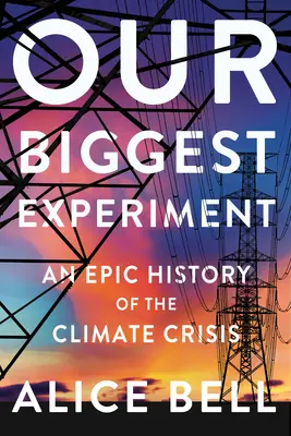 Náš najväčší experiment: Epické dejiny klimatickej krízy - Our Biggest Experiment: An Epic History of the Climate Crisis