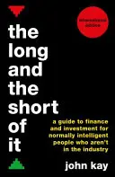 The Long and the Short of It (Medzinárodné vydanie): Príručka o financiách a investovaní pre normálne inteligentných ľudí, ktorí nepracujú v tomto odvetví - The Long and the Short of It (International Edition): A Guide to Finance and Investment for Normally Intelligent People Who Aren't in the Industry