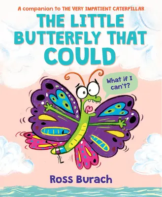 Malý motýľ, ktorý mohol (veľmi netrpezlivá kniha o húsenici) - The Little Butterfly That Could (a Very Impatient Caterpillar Book)