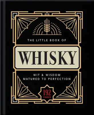 Malá kniha o whisky: Dozrievanie k dokonalosti - jemná zmes faktov, štatistík, citátov a vtipov o whisky - The Little Book of Whisky: Matured to Perfection-A Fine Blend of Whisky Facts, Stats, Quotes & Quips